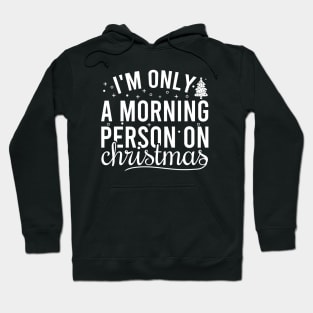 I'm Only A Morning Person On Christmas Hoodie